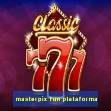 masterpix fun plataforma